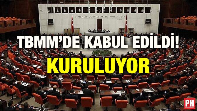 TBMM’DE KABUL EDİLDİ! KURULUYOR