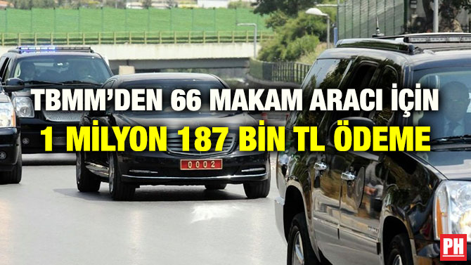 TBMM’DEN 66 MAKAM ARACI İÇİN 1 MİLYON 187 BİN TL ÖDEME