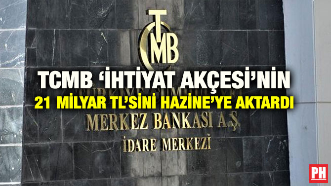 TCMB ‘İHTİYAT AKÇESİ’NİN 21 MİLYAR TL’SİNİ HAZİNE’YE AKTARDI