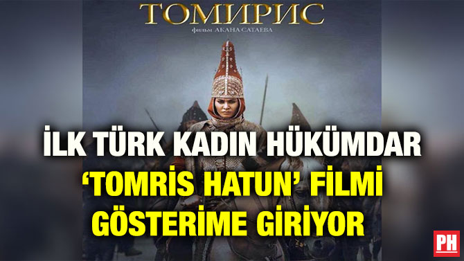 İLK TÜRK KADIN HÜKÜMDAR ‘TOMRİS HATUN’ FİLMİ GÖSTERİME GİRİYOR