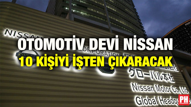OTOMOTİV DEVİ NİSSAN 10 KİŞİYİ İŞTEN ÇIKARACAK