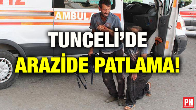 TUNCELİ’DE ARAZİDE PATLAMA!