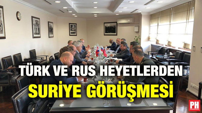 TÜRK VE RUS HEYETLERDEN SURİYE GÖRÜŞMESİ