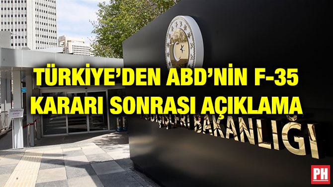 TÜRKİYE’DEN ABD’NİN F-35 KARARI SONRASI AÇIKLAMA