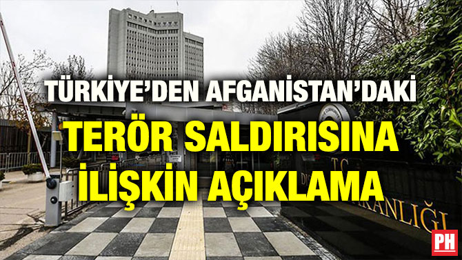 TÜRKİYE’DEN AFGANİSTAN’DAKİ TERÖR SALDIRISINA İLİŞKİN AÇIKLAMA