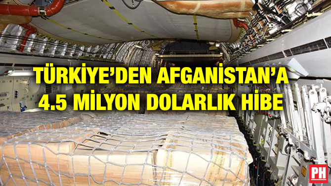 TÜRKİYE’DEN AFGANİSTAN’A 4.5 MİLYON DOLARLIK HİBE