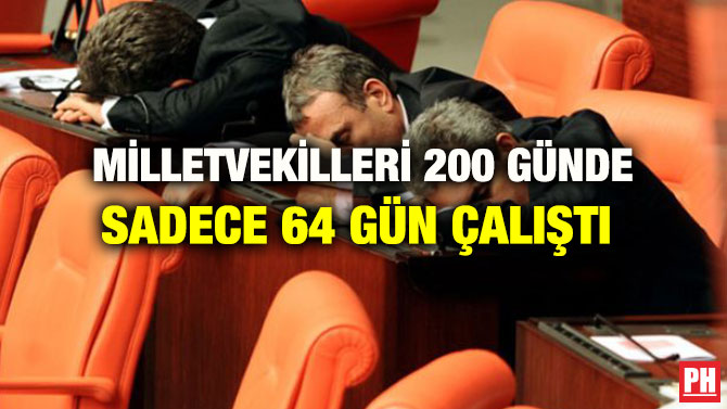 MİLLETVEKİLLERİ 200 GÜNDE SADECE 64 GÜN ÇALIŞTI