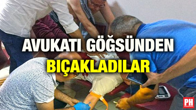 AVUKATI GÖĞSÜNDEN BIÇAKLADILAR
