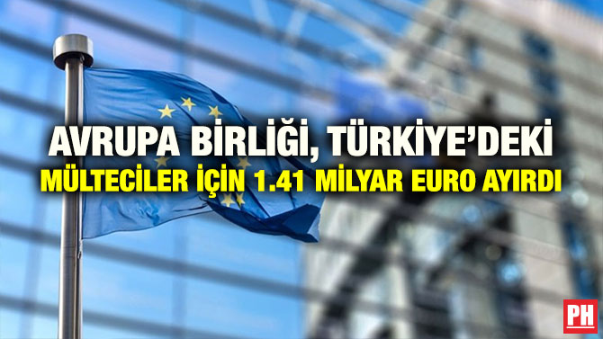 AVRUPA BİRLİĞİ, TÜRKİYE’DEKİ MÜLTECİLER İÇİN 1.41 MİLYAR EURO AYIRDI