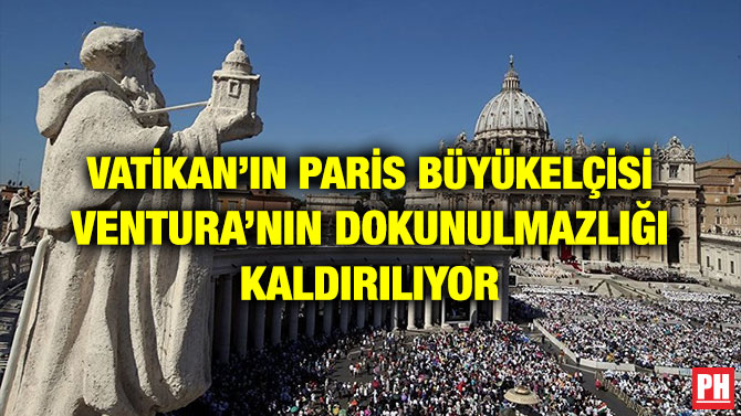 VATİKAN’IN PARİS BÜYÜKELÇİSİ VENTURA’NIN DOKUNULMAZLIĞI KALDIRILIYOR