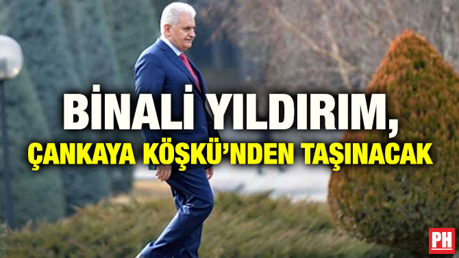 BİNALİ YILDIRIM, ÇANKAYA KÖŞKÜ’NDEN TAŞINACAK