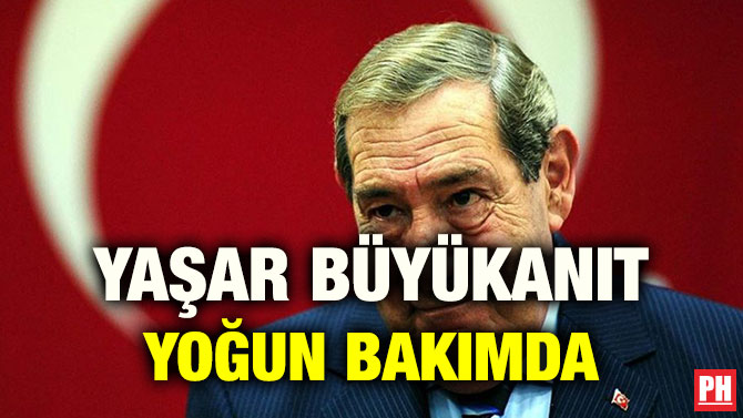 YAŞAR BÜYÜKANIT YOĞUN BAKIMDA