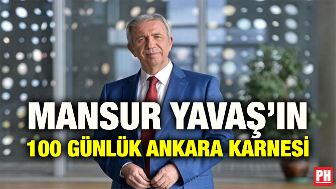MANSUR YAVAŞ’IN 100 GÜNLÜK ANKARA KARNESİ