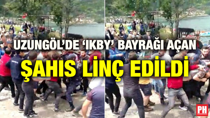 UZUNGÖL’DE ‘IKBY’ BAYRAĞI AÇAN ŞAHIS LİNÇ EDİLDİ