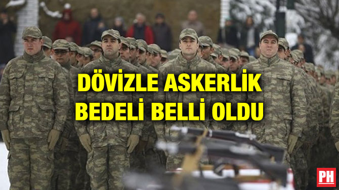 DÖVİZLE ASKERLİK BEDELİ BELLİ OLDU
