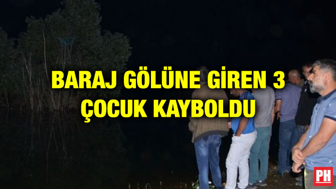 BARAJ GÖLÜNE GİREN 3 ÇOCUK KAYBOLDU