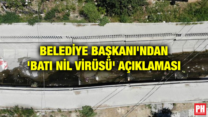 BELEDİYE BAŞKANI’NDAN ‘BATI NİL VİRÜSÜ’ AÇIKLAMASI