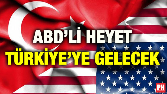 ABD’Lİ HEYET TÜRKİYE’YE GELECEK