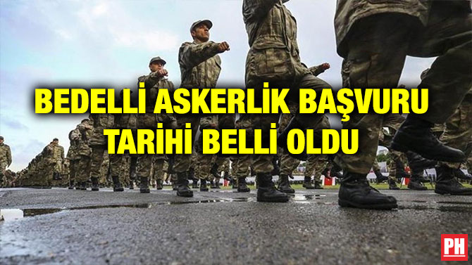 BEDELLİ ASKERLİK BAŞVURU TARİHİ BELLİ OLDU