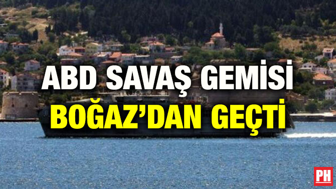 ABD SAVAŞ GEMİSİ BOĞAZ’DAN GEÇTİ