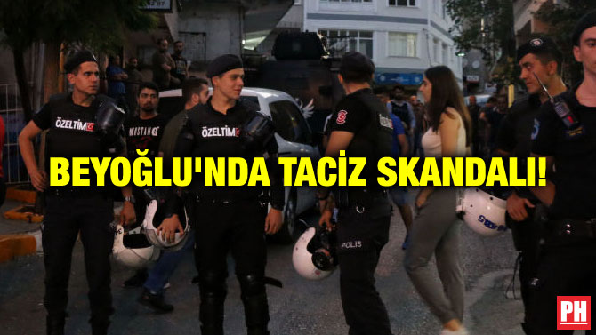 BEYOĞLU’NDA TACİZ SKANDALI!