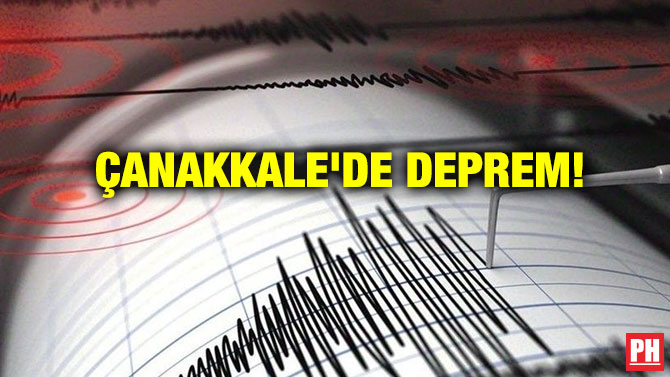 ÇANAKKALE’DE DEPREM!