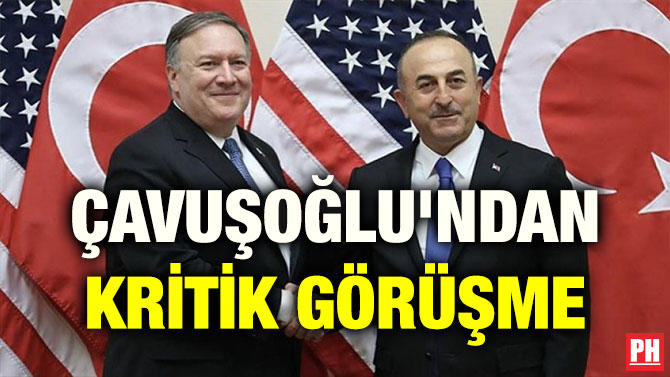 ÇAVUŞOĞLU’NDAN KRİTİK GÖRÜŞME