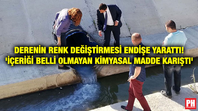 DERENİN RENK DEĞİŞTİRMESİ ENDİŞE YARATTI! ‘İÇERİĞİ BELLİ OLMAYAN KİMYASAL MADDE KARIŞTI’