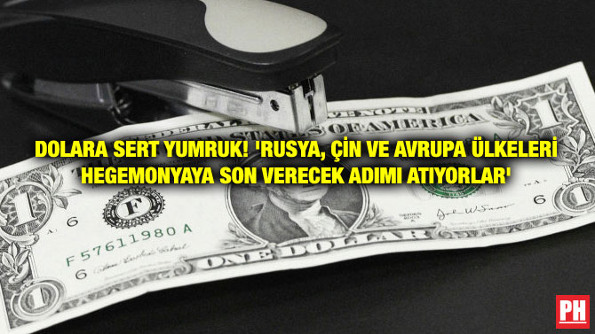 DOLARA SERT YUMRUK! ‘RUSYA, ÇİN VE AVRUPA ÜLKELERİ HEGEMONYAYA SON VERECEK ADIMI ATIYORLAR’
