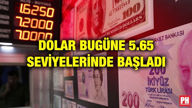 DOLAR BUGÜNE 5.65 SEVİYELERİNDE BAŞLADI