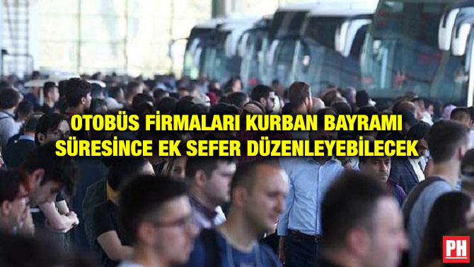 OTOBÜS FİRMALARI KURBAN BAYRAMI SÜRESİNCE EK SEFER DÜZENLEYEBİLECEK