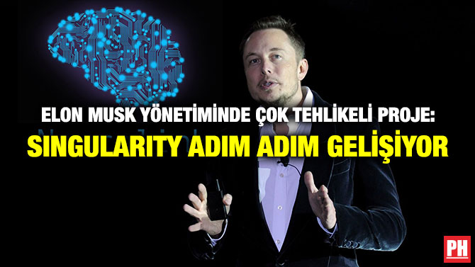 ELON MUSK YÖNETİMİNDE ÇOK TEHLİKELİ PROJE: SINGULARITY ADIM ADIM GELİŞİYOR