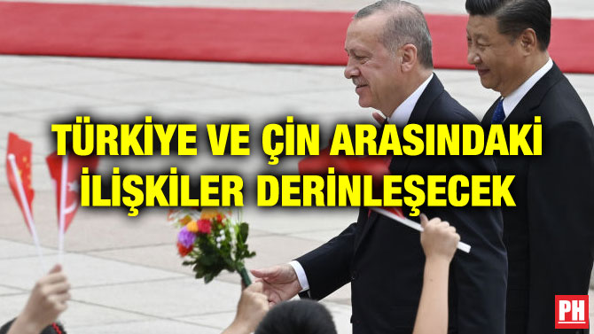 TÜRKİYE VE ÇİN ARASINDAKİ İLİŞKİLER DERİNLEŞECEK