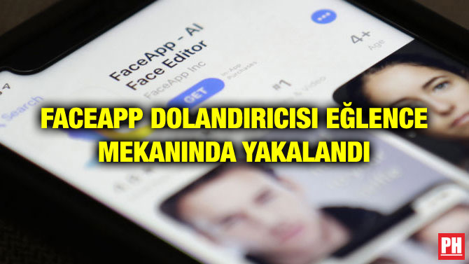 FACEAPP DOLANDIRICISI EĞLENCE MEKANINDA YAKALANDI