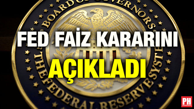 FED FAİZ KARARINI AÇIKLADI