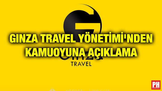 GINZA TRAVEL YÖNETİMİ’NDEN KAMUOYUNA AÇIKLAMA