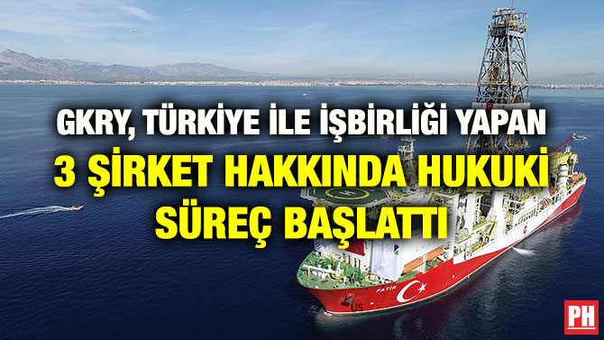 GKRY, TÜRKİYE İLE İŞBİRLİĞİ YAPAN 3 ŞİRKET HAKKINDA HUKUKİ SÜREÇ BAŞLATTI