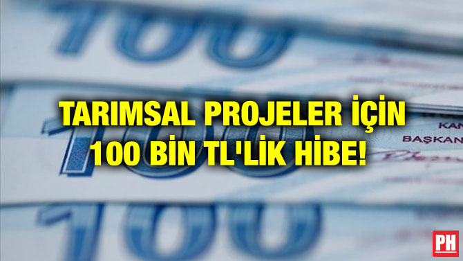 TARIMSAL PROJELER İÇİN 100 BİN TL’LİK HİBE!