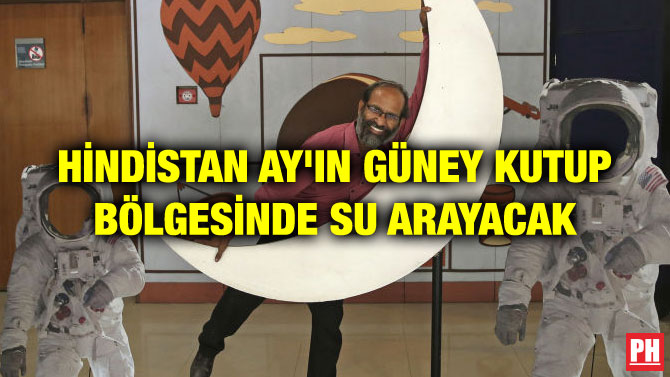 HİNDİSTAN AY’IN GÜNEY KUTUP BÖLGESİNDE SU ARAYACAK