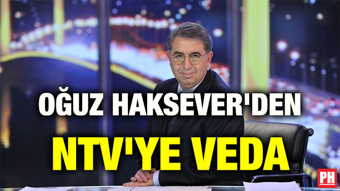 OĞUZ HAKSEVER’DEN NTV’YE VEDA