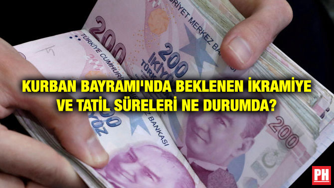KURBAN BAYRAMI’NDA BEKLENEN İKRAMİYE VE TATİL SÜRELERİ NE DURUMDA?