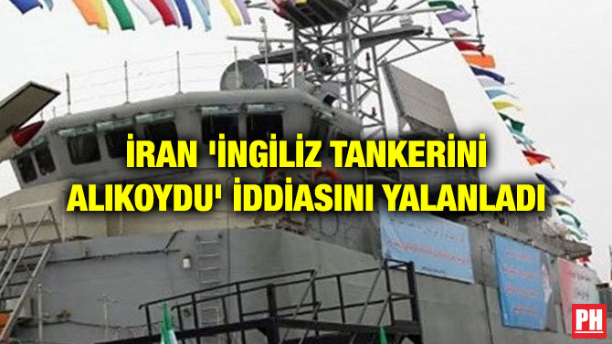 İRAN ‘İNGİLİZ TANKERİNİ ALIKOYDU’ İDDİASINI YALANLADI