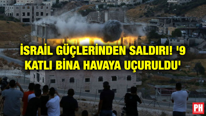 İSRAİL GÜÇLERİNDEN SALDIRI! ‘9 KATLI BİNA HAVAYA UÇURULDU’