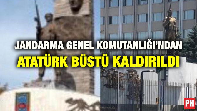 JANDARMA GENEL KOMUTANLIĞI’NDAN ATATÜRK BÜSTÜ KALDIRILDI