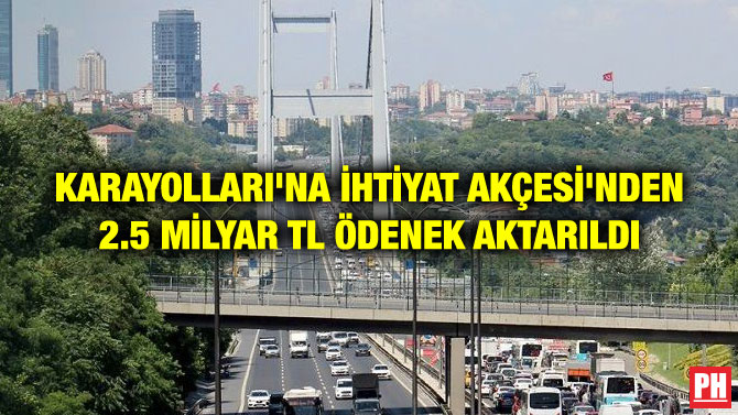 KARAYOLLARI’NA İHTİYAT AKÇESİ’NDEN 2.5 MİLYAR TL ÖDENEK AKTARILDI
