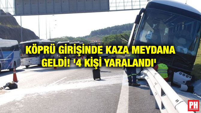 KÖPRÜ GİRİŞİNDE KAZA MEYDANA GELDİ! ‘4 KİŞİ YARALANDI’