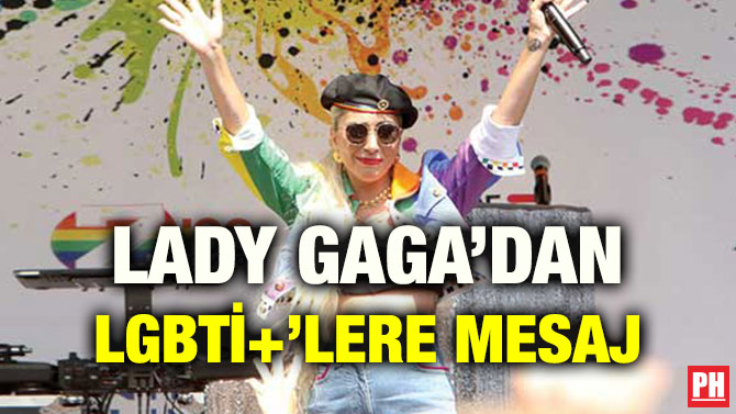 LADY GAGA’DAN LGBTİ+’LERE MESAJ