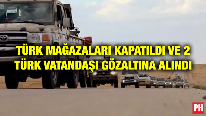 TÜRK MAĞAZALARI KAPATILDI VE 2 TÜRK VATANDAŞI GÖZALTINA ALINDI