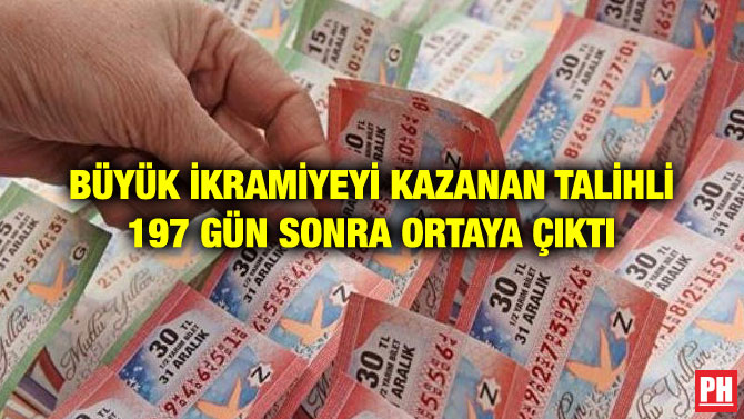 BÜYÜK İKRAMİYEYİ KAZANAN TALİHLİ 197 GÜN SONRA ORTAYA ÇIKTI