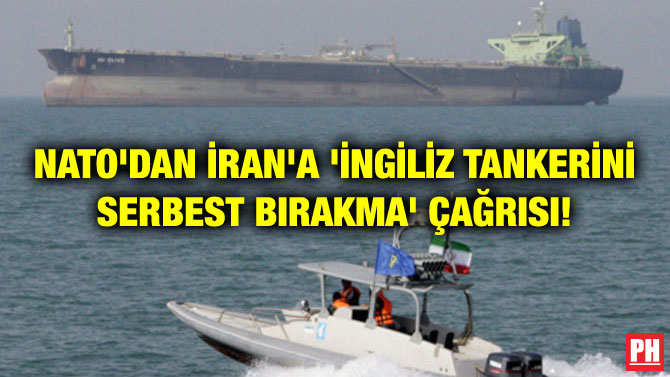 NATO’DAN İRAN’A ‘İNGİLİZ TANKERİNİ SERBEST BIRAKMA’ ÇAĞRISI!